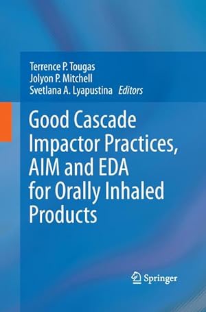 Seller image for Good Cascade Impactor Practices, AIM and EDA for Orally Inhaled Products for sale by AHA-BUCH GmbH