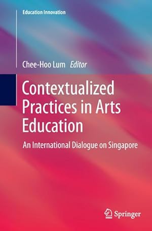 Seller image for Contextualized Practices in Arts Education : An International Dialogue on Singapore for sale by AHA-BUCH GmbH