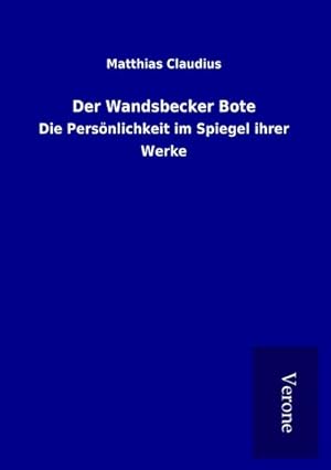 Immagine del venditore per Der Wandsbecker Bote : Die Persnlichkeit im Spiegel ihrer Werke venduto da AHA-BUCH GmbH