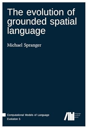 Image du vendeur pour The evolution of grounded spatial language mis en vente par AHA-BUCH GmbH
