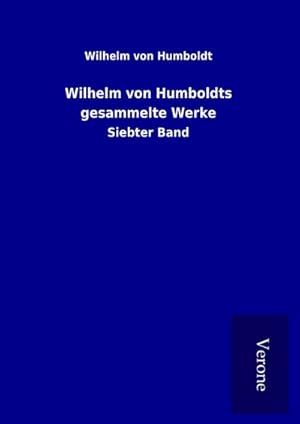 Bild des Verkufers fr Wilhelm von Humboldts gesammelte Werke : Siebter Band zum Verkauf von AHA-BUCH GmbH