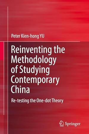 Bild des Verkufers fr Reinventing the Methodology of Studying Contemporary China : Re-testing the One-dot Theory zum Verkauf von AHA-BUCH GmbH