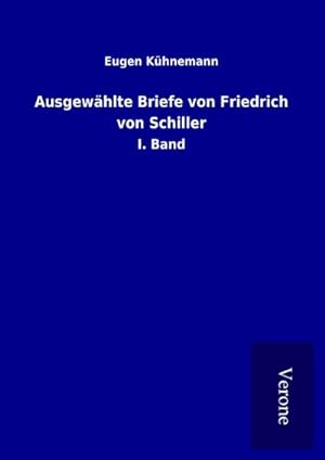 Bild des Verkufers fr Ausgewhlte Briefe von Friedrich von Schiller : I. Band zum Verkauf von AHA-BUCH GmbH