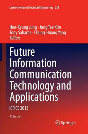 Immagine del venditore per Future Information Communication Technology and Applications : ICFICE 2013 venduto da AHA-BUCH GmbH