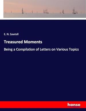 Imagen del vendedor de Treasured Moments : Being a Compilation of Letters on Various Topics a la venta por AHA-BUCH GmbH