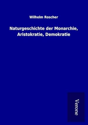Seller image for Naturgeschichte der Monarchie, Aristokratie, Demokratie for sale by AHA-BUCH GmbH