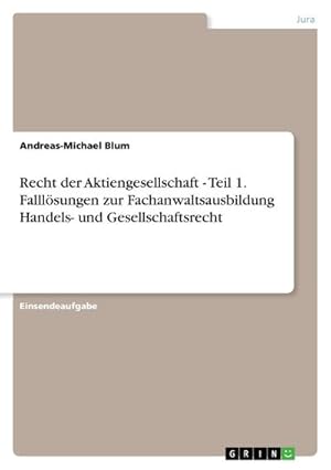 Bild des Verkufers fr Recht der Aktiengesellschaft - Teil 1. Falllsungen zur Fachanwaltsausbildung Handels- und Gesellschaftsrecht zum Verkauf von AHA-BUCH GmbH