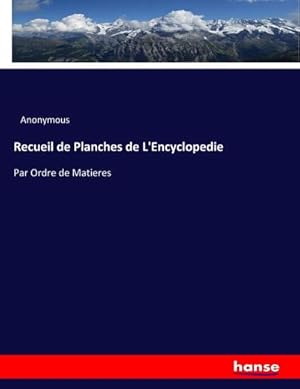Imagen del vendedor de Recueil de Planches de L'Encyclopedie : Par Ordre de Matieres a la venta por AHA-BUCH GmbH