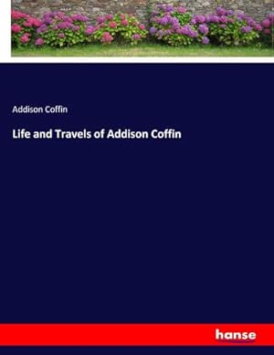 Seller image for Life and Travels of Addison Coffin for sale by AHA-BUCH GmbH