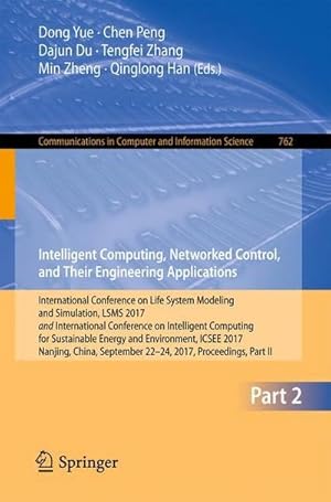 Imagen del vendedor de Intelligent Computing, Networked Control, and Their Engineering Applications : International Conference on Life System Modeling and Simulation, LSMS 2017 and International Conference on Intelligent Computing for Sustainable Energy and Environment, ICSEE 2017, Nanjing, China, September 22-24, 2017, Proceedings, Part II a la venta por AHA-BUCH GmbH