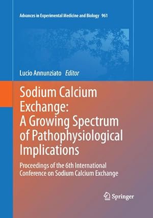 Seller image for Sodium Calcium Exchange: A Growing Spectrum of Pathophysiological Implications : Proceedings of the 6th International Conference on Sodium Calcium Exchange for sale by AHA-BUCH GmbH