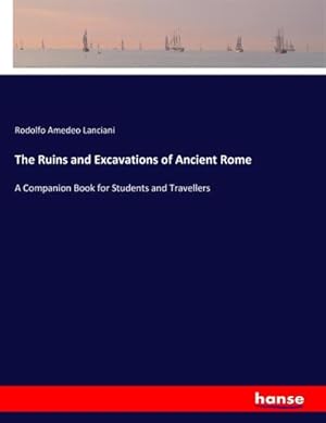 Bild des Verkufers fr The Ruins and Excavations of Ancient Rome : A Companion Book for Students and Travellers zum Verkauf von AHA-BUCH GmbH