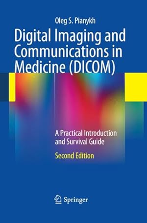 Image du vendeur pour Digital Imaging and Communications in Medicine (DICOM) : A Practical Introduction and Survival Guide mis en vente par AHA-BUCH GmbH