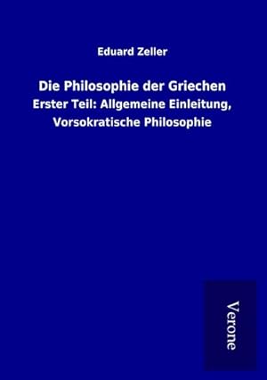 Imagen del vendedor de Die Philosophie der Griechen : Erster Teil: Allgemeine Einleitung, Vorsokratische Philosophie a la venta por AHA-BUCH GmbH