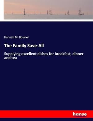 Seller image for The Family Save-All : Supplying excellent dishes for breakfast, dinner and tea for sale by AHA-BUCH GmbH