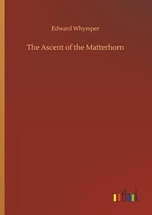 Seller image for The Ascent of the Matterhorn for sale by AHA-BUCH GmbH