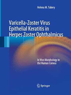 Bild des Verkufers fr Varicella-Zoster Virus Epithelial Keratitis in Herpes Zoster Ophthalmicus : In Vivo Morphology in the Human Cornea zum Verkauf von AHA-BUCH GmbH