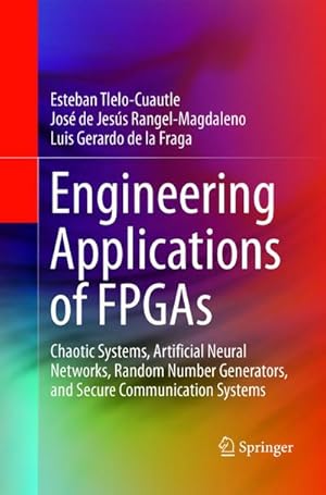 Bild des Verkufers fr Engineering Applications of FPGAs : Chaotic Systems, Artificial Neural Networks, Random Number Generators, and Secure Communication Systems zum Verkauf von AHA-BUCH GmbH