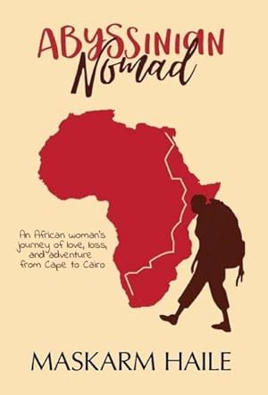 Seller image for Abyssinian Nomad : An African Woman's Journey of Love, Loss, & Adventure from Cape to Cairo for sale by AHA-BUCH GmbH