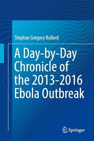 Bild des Verkufers fr A Day-by-Day Chronicle of the 2013-2016 Ebola Outbreak zum Verkauf von AHA-BUCH GmbH