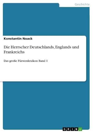 Seller image for Die Herrscher Deutschlands, Englands und Frankreichs : Das groe Frstenlexikon Band 1 for sale by AHA-BUCH GmbH