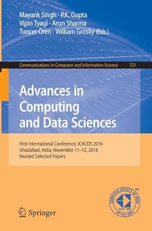 Bild des Verkufers fr Advances in Computing and Data Sciences : First International Conference, ICACDS 2016, Ghaziabad, India, November 11-12, 2016, Revised Selected Papers zum Verkauf von AHA-BUCH GmbH