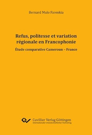 Seller image for Refus, politesse et variation rgionale en Francophonie. Etude comparative Cameroun - France for sale by AHA-BUCH GmbH