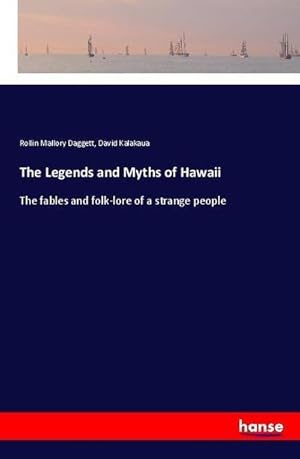 Seller image for The Legends and Myths of Hawaii : The fables and folk-lore of a strange people for sale by AHA-BUCH GmbH