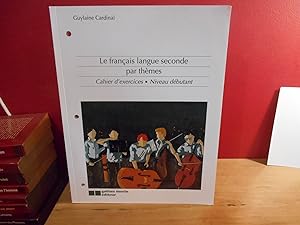 Le français langue seconde par thèmes; cahier d'exercices niveau debutants