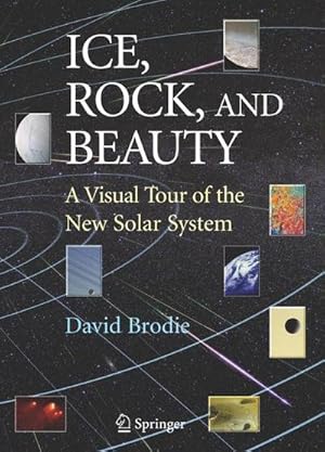 Imagen del vendedor de Ice, Rock, and Beauty : A Visual Tour of the New Solar System a la venta por AHA-BUCH GmbH