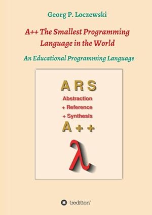 Seller image for A++ The Smallest Programming Language in the World : An Educational Programming Language for sale by AHA-BUCH GmbH