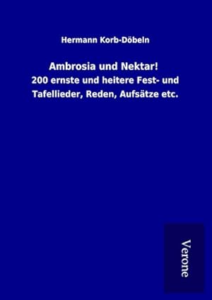 Imagen del vendedor de Ambrosia und Nektar! : 200 ernste und heitere Fest- und Tafellieder, Reden, Aufstze etc. a la venta por AHA-BUCH GmbH