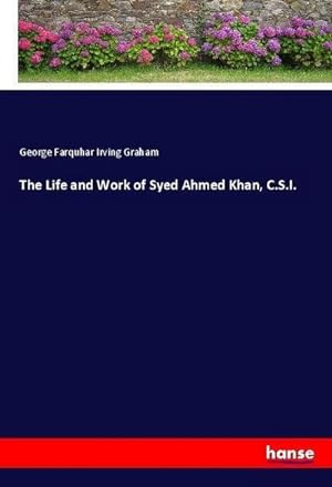Image du vendeur pour The Life and Work of Syed Ahmed Khan, C.S.I. mis en vente par AHA-BUCH GmbH