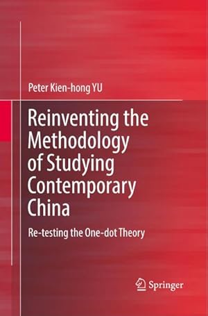 Bild des Verkufers fr Reinventing the Methodology of Studying Contemporary China : Re-testing the One-dot Theory zum Verkauf von AHA-BUCH GmbH