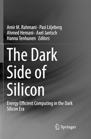 Seller image for The Dark Side of Silicon : Energy Efficient Computing in the Dark Silicon Era for sale by AHA-BUCH GmbH