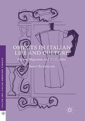 Image du vendeur pour Objects in Italian Life and Culture : Fiction, Migration, and Artificiality mis en vente par AHA-BUCH GmbH