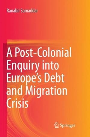 Bild des Verkufers fr A Post-Colonial Enquiry into Europes Debt and Migration Crisis zum Verkauf von AHA-BUCH GmbH