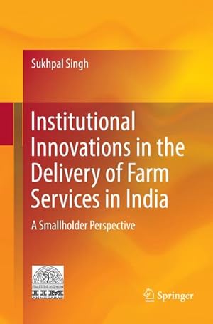 Bild des Verkufers fr Institutional Innovations in the Delivery of Farm Services in India : A Smallholder Perspective zum Verkauf von AHA-BUCH GmbH