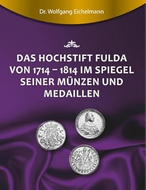 Seller image for Das Hochstift Fulda von 1714 bis 1814 im Spiegel seiner Mnzen und Medaillen for sale by AHA-BUCH GmbH