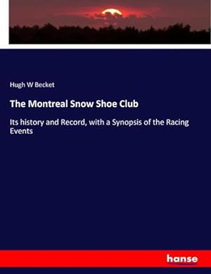 Seller image for The Montreal Snow Shoe Club : Its history and Record, with a Synopsis of the Racing Events for sale by AHA-BUCH GmbH