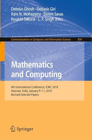 Seller image for Mathematics and Computing : 4th International Conference, ICMC 2018, Varanasi, India, January 9-11, 2018, Revised Selected Papers for sale by AHA-BUCH GmbH