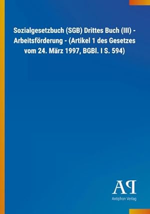 Bild des Verkufers fr Sozialgesetzbuch (SGB) Drittes Buch (III) - Arbeitsfrderung - (Artikel 1 des Gesetzes vom 24. Mrz 1997, BGBl. I S. 594) zum Verkauf von AHA-BUCH GmbH