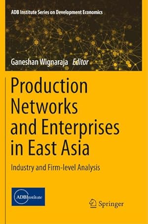 Bild des Verkufers fr Production Networks and Enterprises in East Asia : Industry and Firm-level Analysis zum Verkauf von AHA-BUCH GmbH