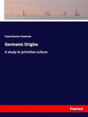 Seller image for Germanic Origins : A study in primitive culture for sale by AHA-BUCH GmbH