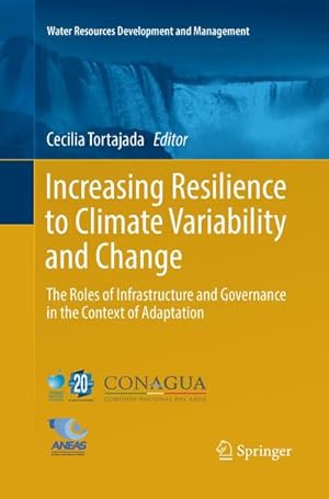 Bild des Verkufers fr Increasing Resilience to Climate Variability and Change : The Roles of Infrastructure and Governance in the Context of Adaptation zum Verkauf von AHA-BUCH GmbH
