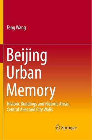 Bild des Verkufers fr Beijing Urban Memory : Historic Buildings and Historic Areas, Central Axes and City Walls zum Verkauf von AHA-BUCH GmbH