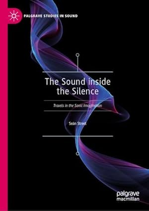 Bild des Verkufers fr The Sound inside the Silence : Travels in the Sonic Imagination zum Verkauf von AHA-BUCH GmbH