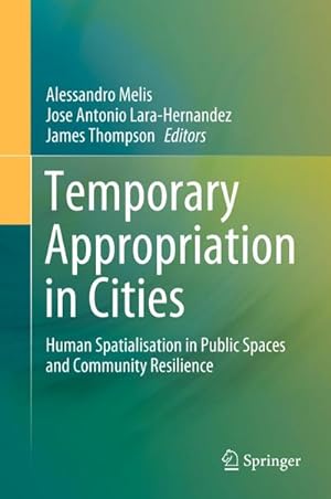 Seller image for Temporary Appropriation in Cities : Human Spatialisation in Public Spaces and Community Resilience for sale by AHA-BUCH GmbH
