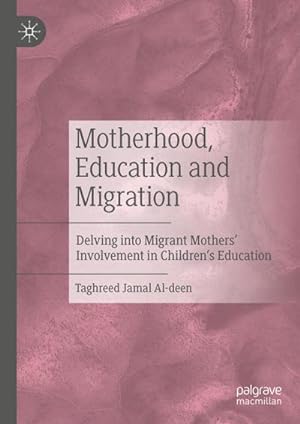 Seller image for Motherhood, Education and Migration : Delving into Migrant Mothers Involvement in Childrens Education for sale by AHA-BUCH GmbH