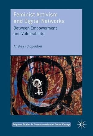 Seller image for Feminist Activism and Digital Networks : Between Empowerment and Vulnerability for sale by AHA-BUCH GmbH